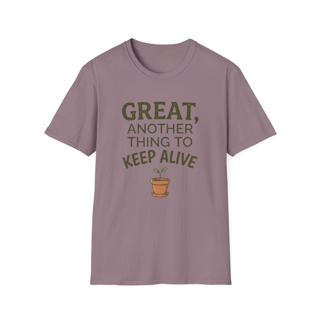 Great, Another Thing to Keep Alive T-Shirt