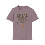 Great, Another Thing to Keep Alive T-Shirt