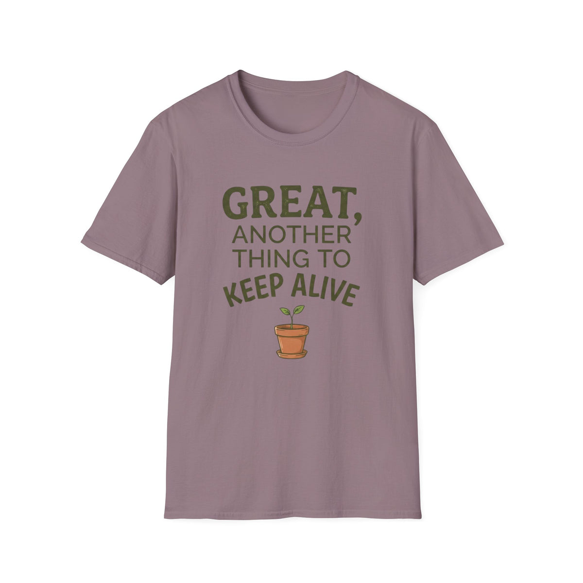 Great, Another Thing to Keep Alive T-Shirt