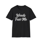 Weeds Fear Me T-Shirt