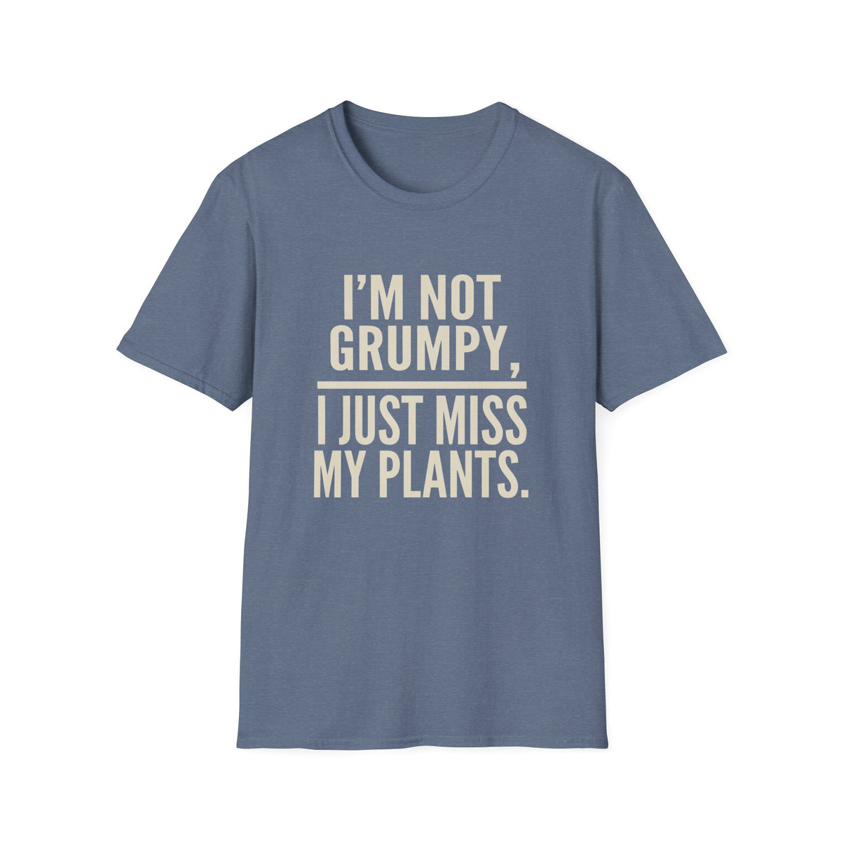 I’m Not Grumpy, I Just Miss My Plants T-Shirt