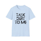 Talk Dirt to Me T-Shirt