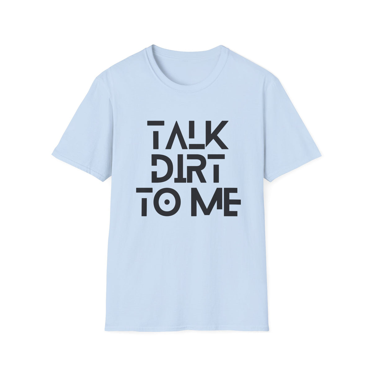 Talk Dirt to Me T-Shirt