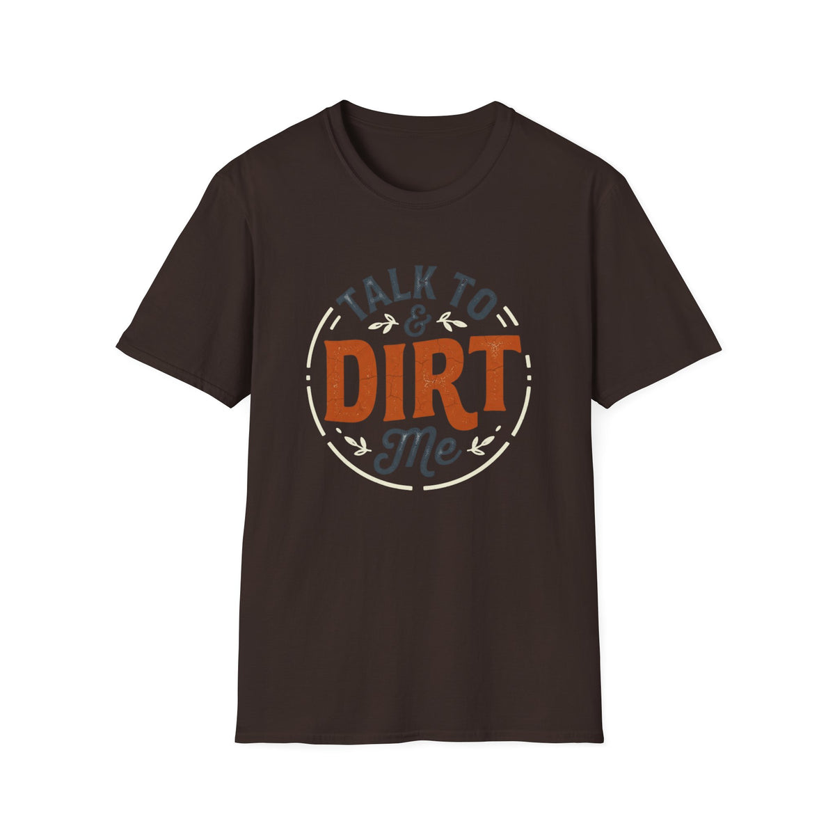 Talk to Dirt Me Garden T-Shirt