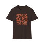Talk Dirt To Me T‑Shirt