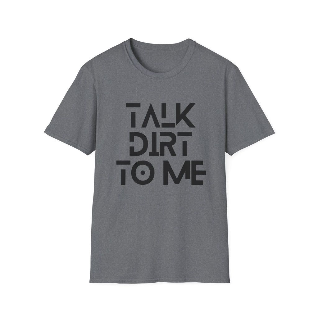 Talk Dirt to Me T-Shirt