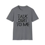 Talk Dirt to Me T-Shirt
