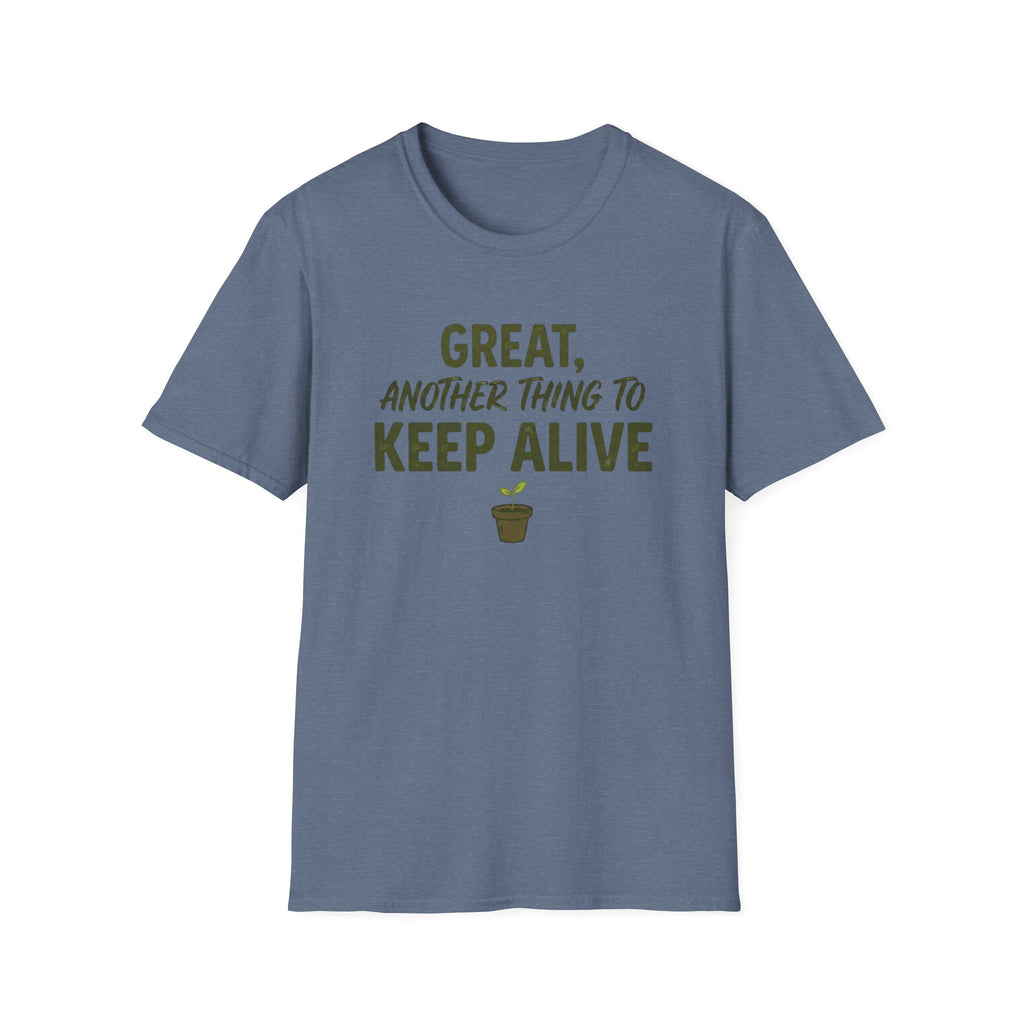 Great, Another Thing to Keep Alive T-Shirt
