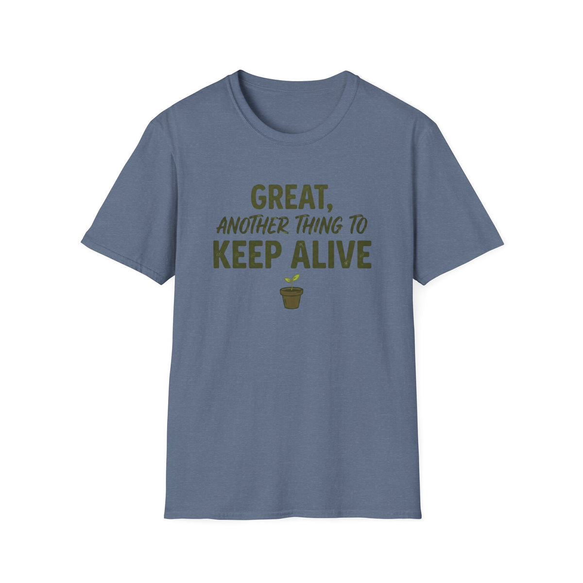 Great, Another Thing to Keep Alive T-Shirt