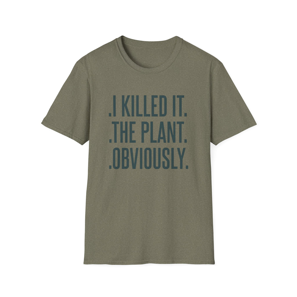 I Killed It. The Plant. Obviously. Tee