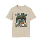 Fish Poop Grows My Dinner T-Shirt