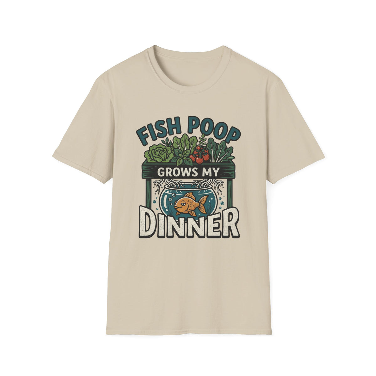 Fish Poop Grows My Dinner T-Shirt