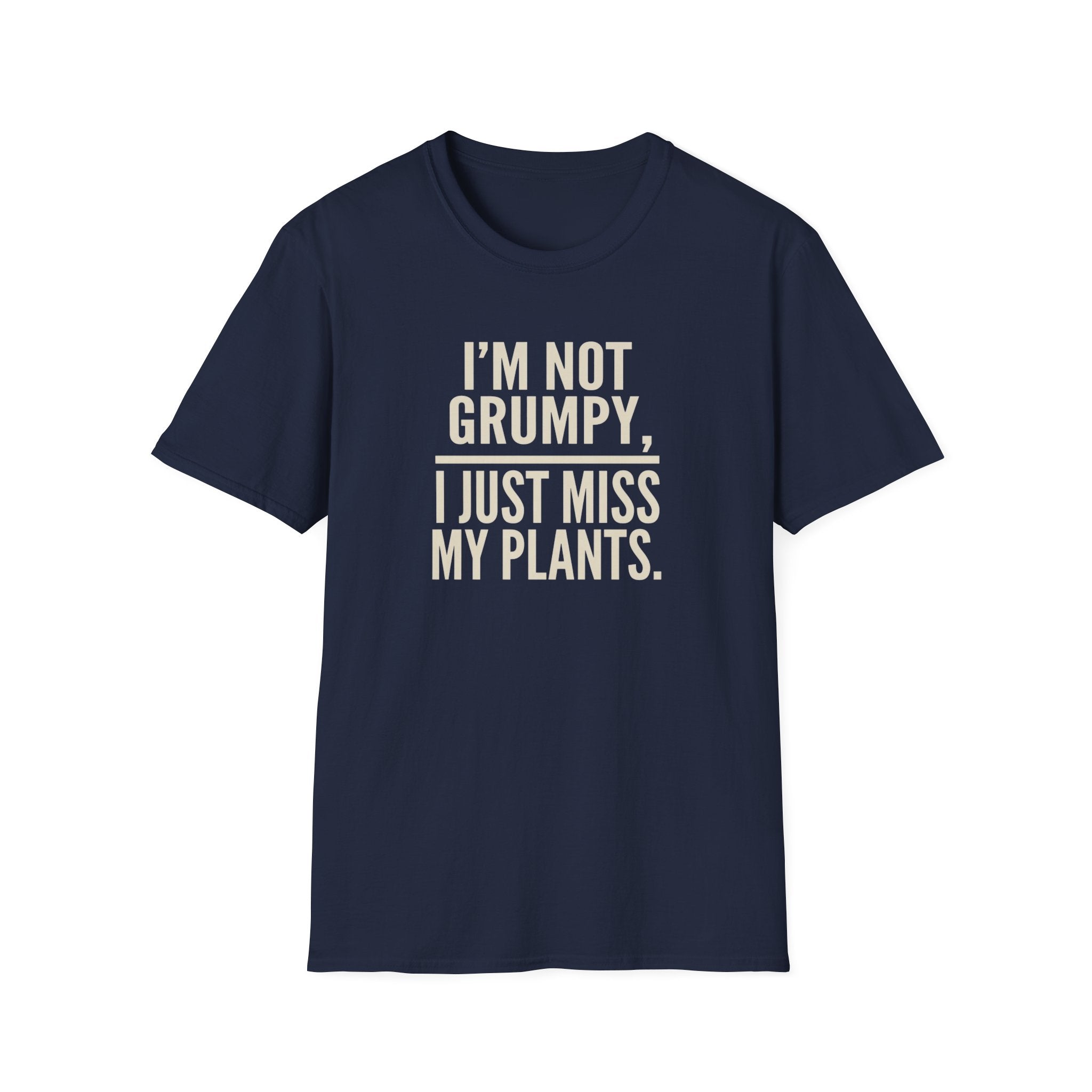 "I’m Not Grumpy, I Just Miss My Plants." T-Shirt