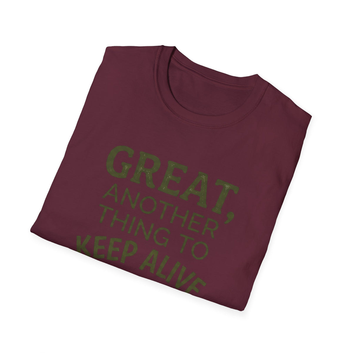 Great, Another Thing to Keep Alive T-Shirt