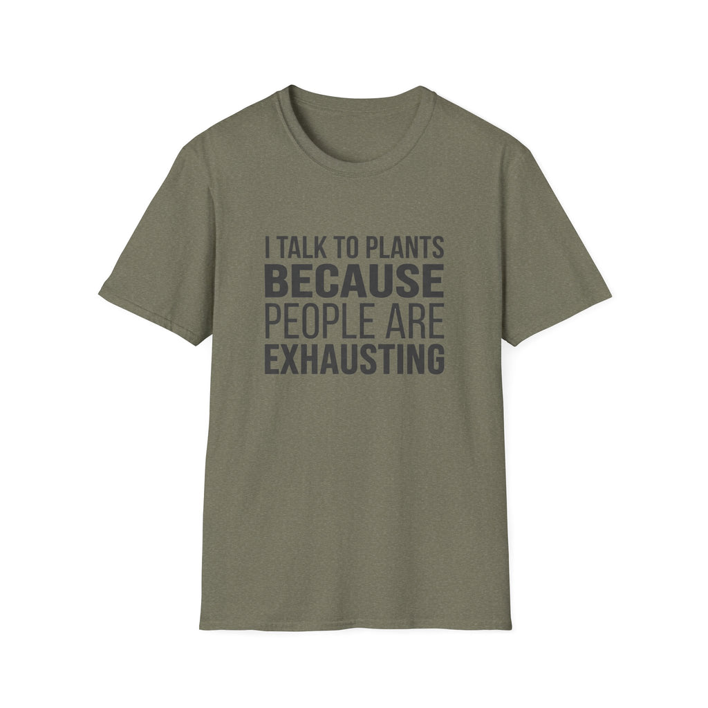 I Talk To Plants Because People Are Exhausting T-Shirt