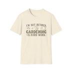 "I'm Not Retired, Gardening Is Hard Work" T‑Shirt