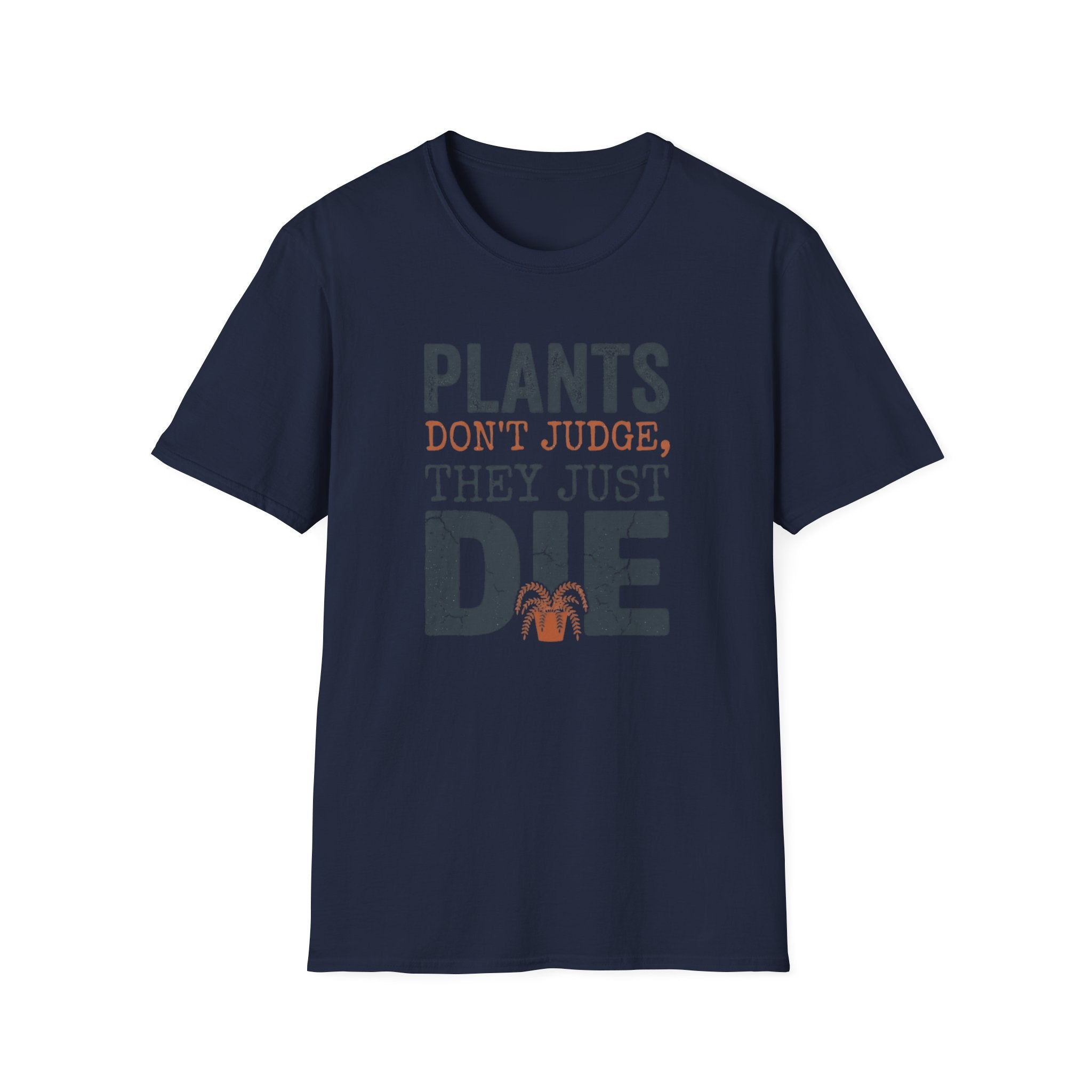 "Plants Don't Judge, They Just Die" T-Shirt