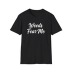 Weeds Fear Me T-Shirt