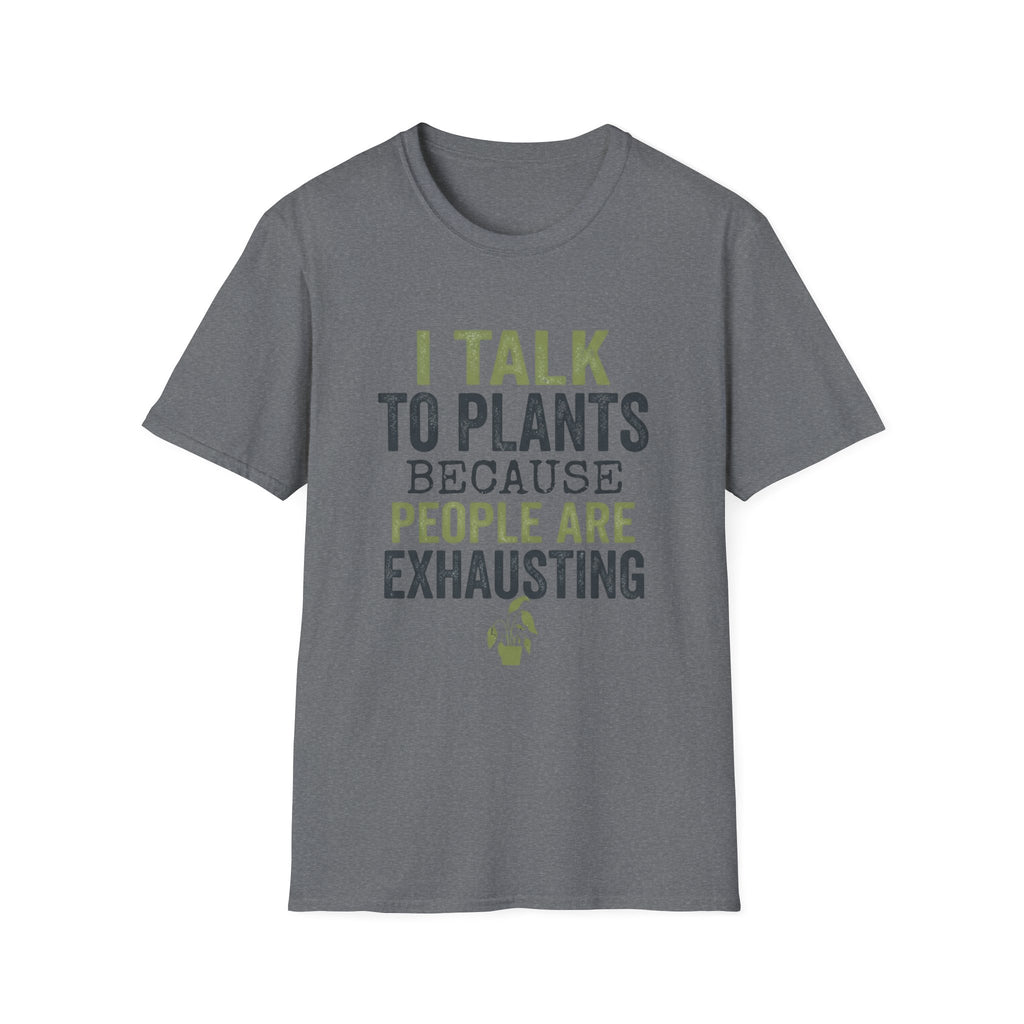 I Talk to Plants T-Shirt