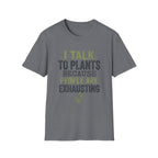 I Talk to Plants T-Shirt