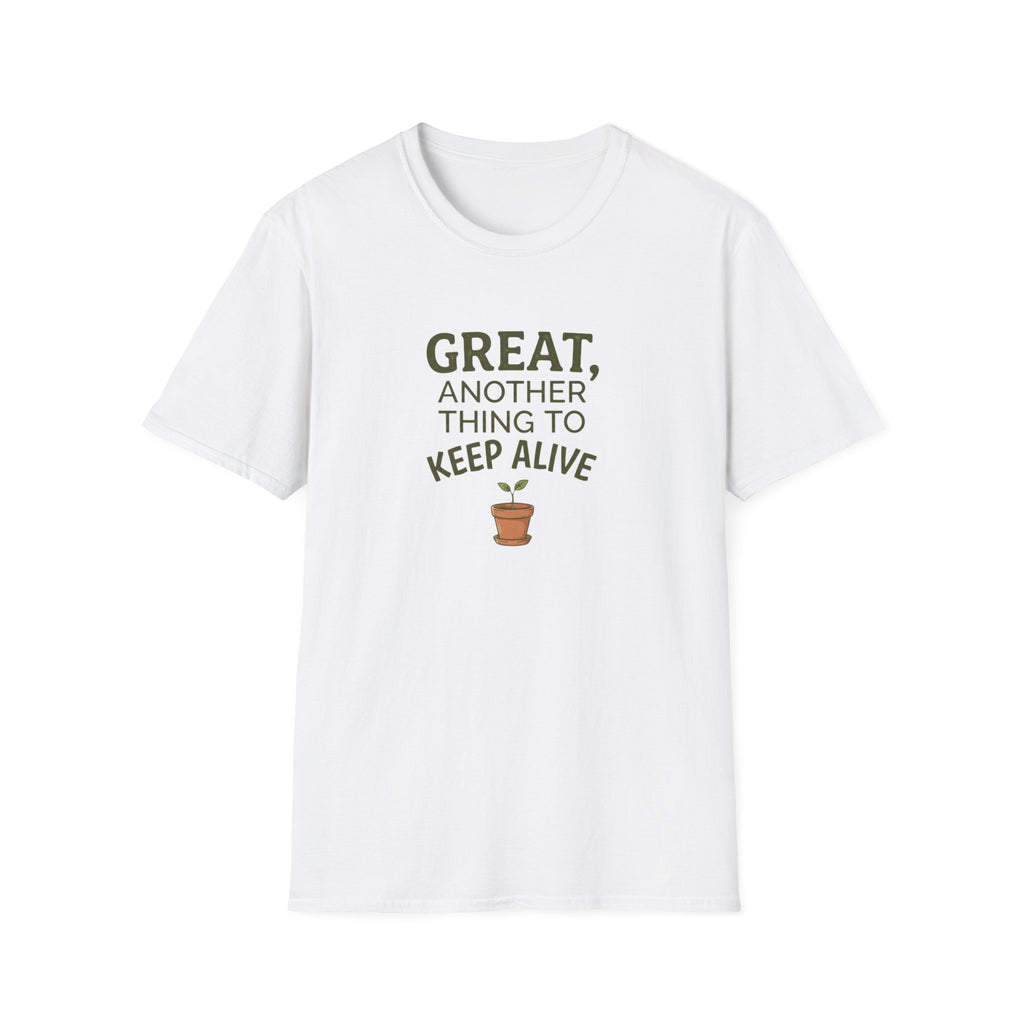 “Great, Another Thing to Keep Alive” T-Shirt