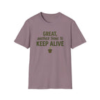 Great, Another Thing to Keep Alive T-Shirt