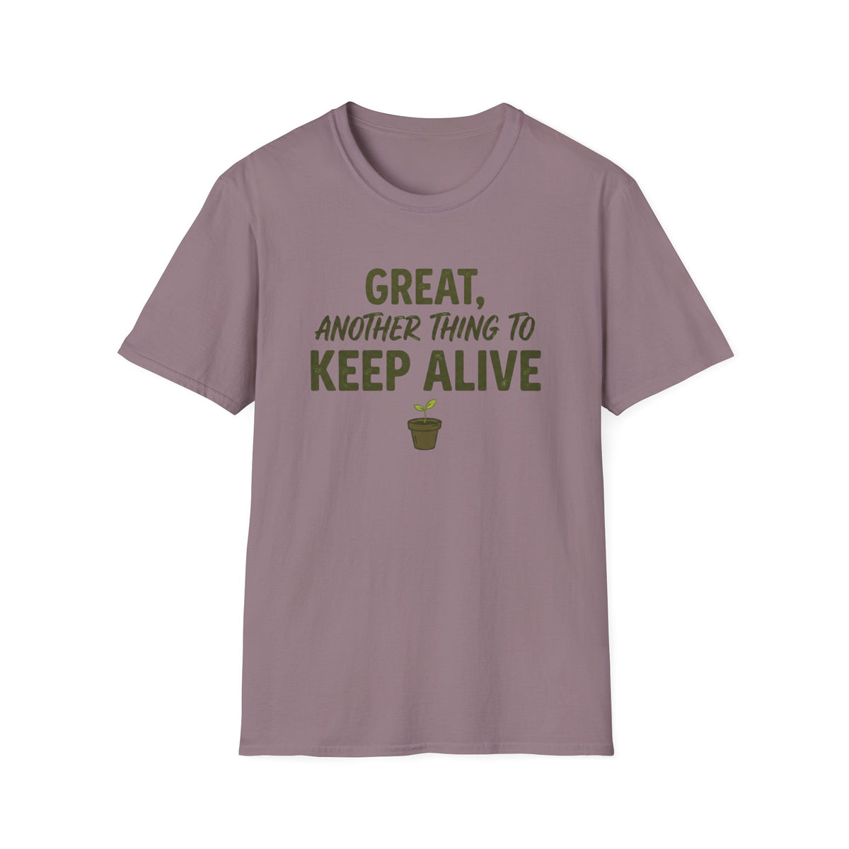 Great, Another Thing to Keep Alive T-Shirt