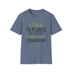 I Talk to Plants T-Shirt
