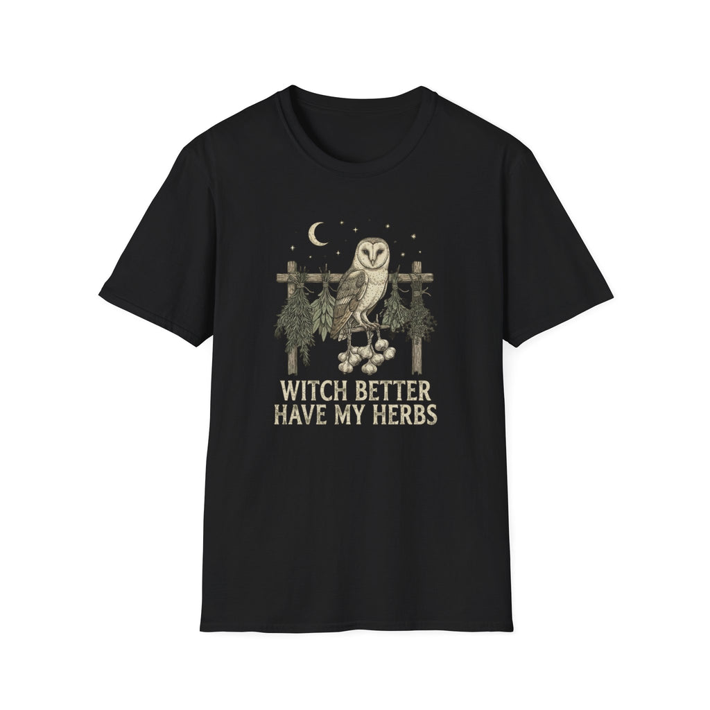 Witch Better Have My Herbs T-Shirt