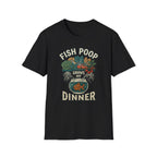 Fish Poop Grows My Dinner T-Shirt