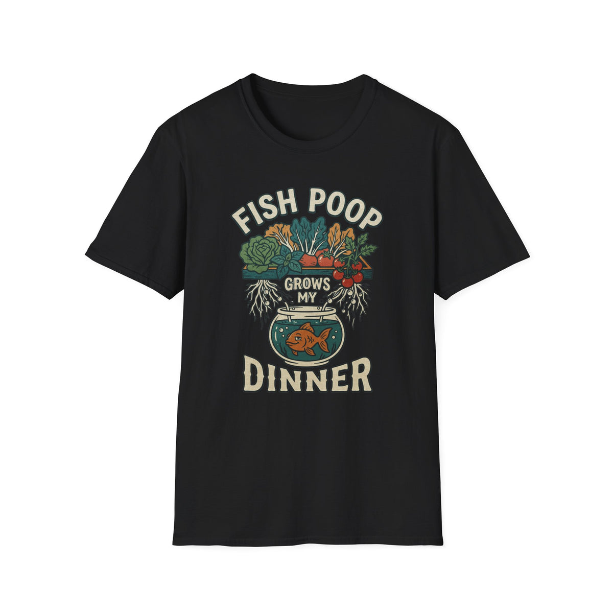 Fish Poop Grows My Dinner T-Shirt