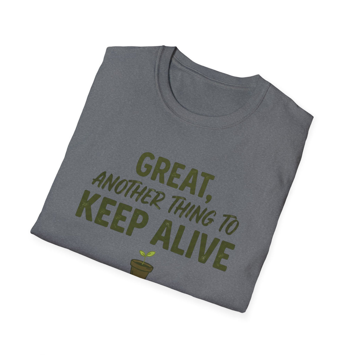 Great, Another Thing to Keep Alive T-Shirt