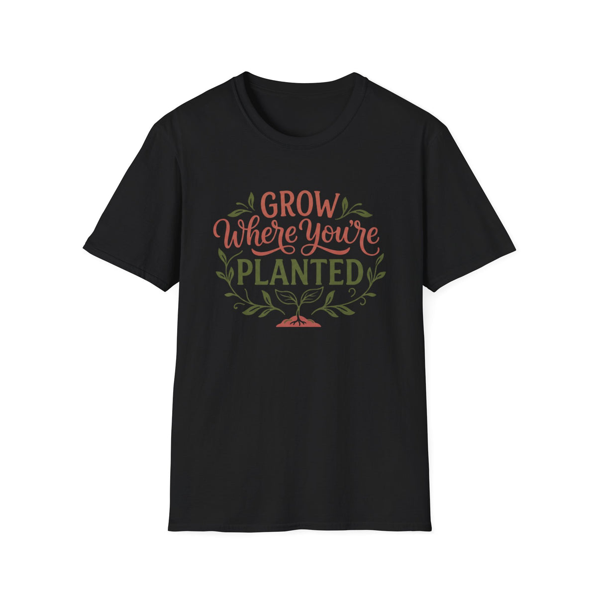 Grow Where You're Planted T-Shirt