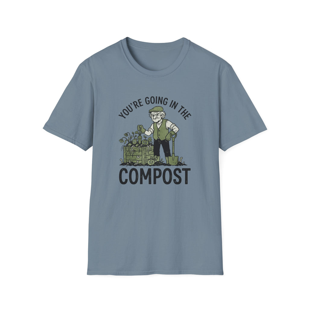 You're Going in the Compost T-Shirt