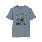 You're Going in the Compost T-Shirt