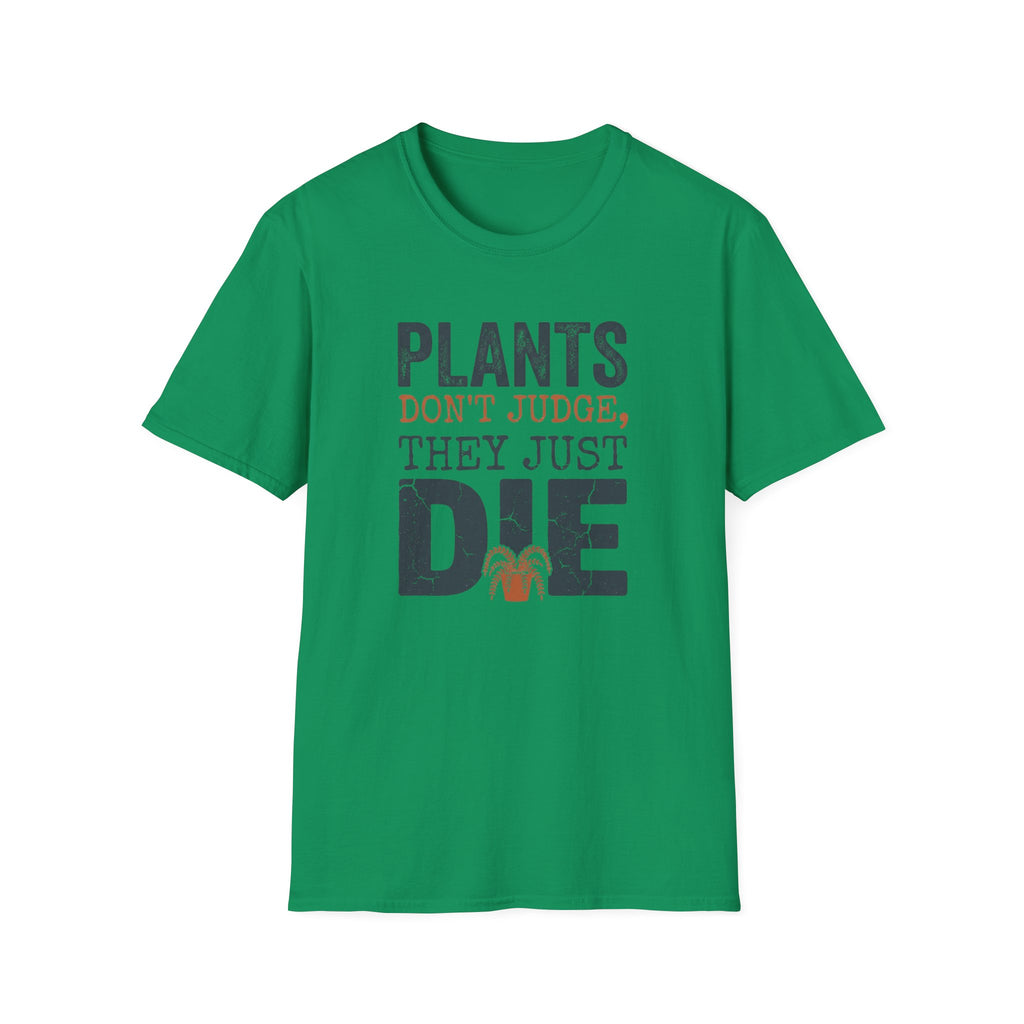 "Plants Don't Judge, They Just Die" T-Shirt