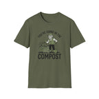 "You're Going in the Compost" T-Shirt