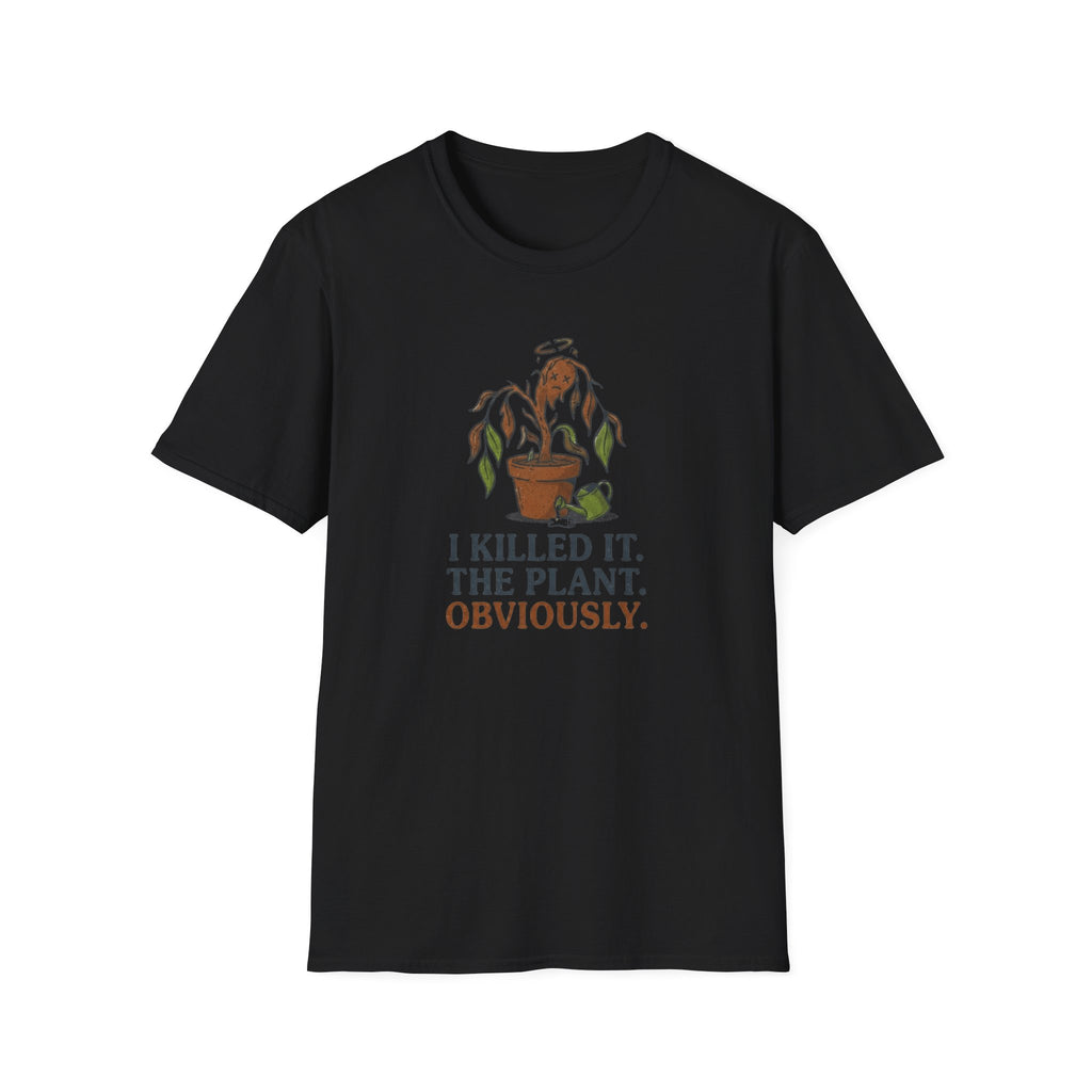 "I Killed It. The Plant. Obviously." T-Shirt