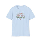 Grow Where You're Planted T-Shirt
