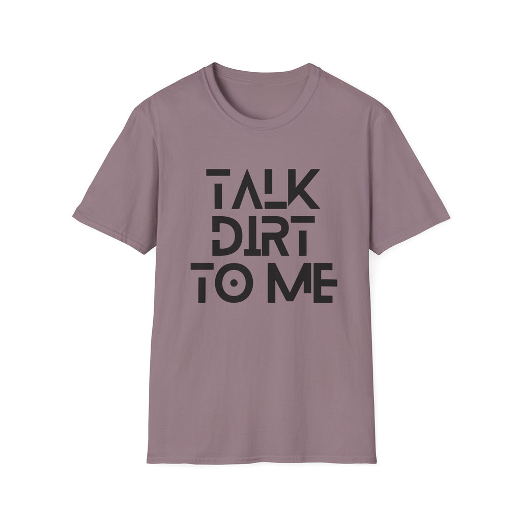 Talk Dirt to Me T-Shirt