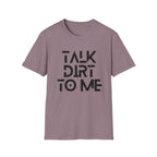 Talk Dirt to Me T-Shirt