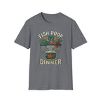 Fish Poop Grows My Dinner T-Shirt