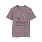 Watering My Trust Issues Tee