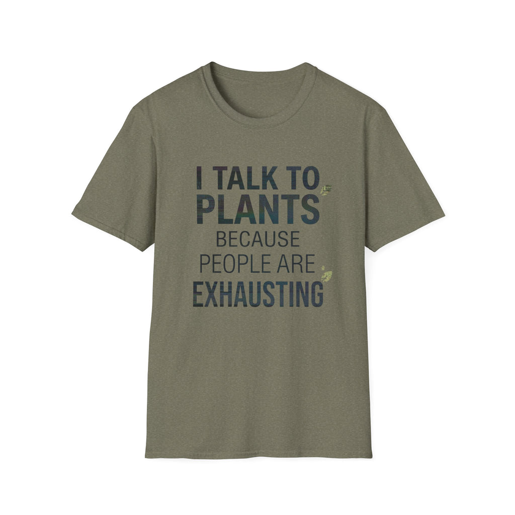 I Talk to Plants Because People Are Exhausting Tee