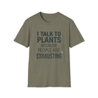 I Talk to Plants Because People Are Exhausting Tee