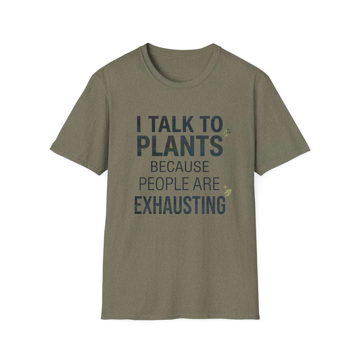 I Talk to Plants Because People Are Exhausting Tee
