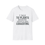 “I Talk to Plants Because People Are Exhausting” T-Shirt