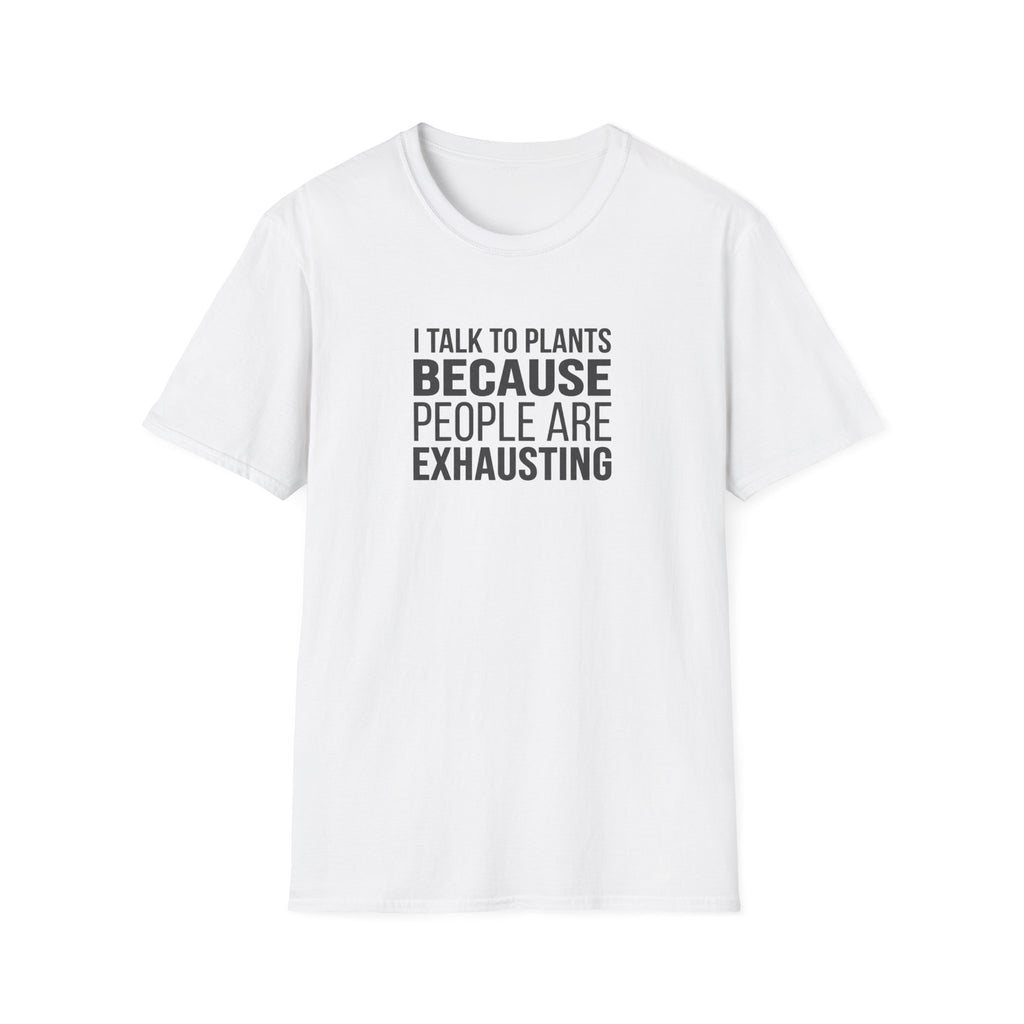 "I Talk To Plants Because People Are Exhausting" T-Shirt