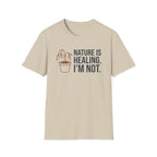 Nature Is Healing. I’m Not. Tee