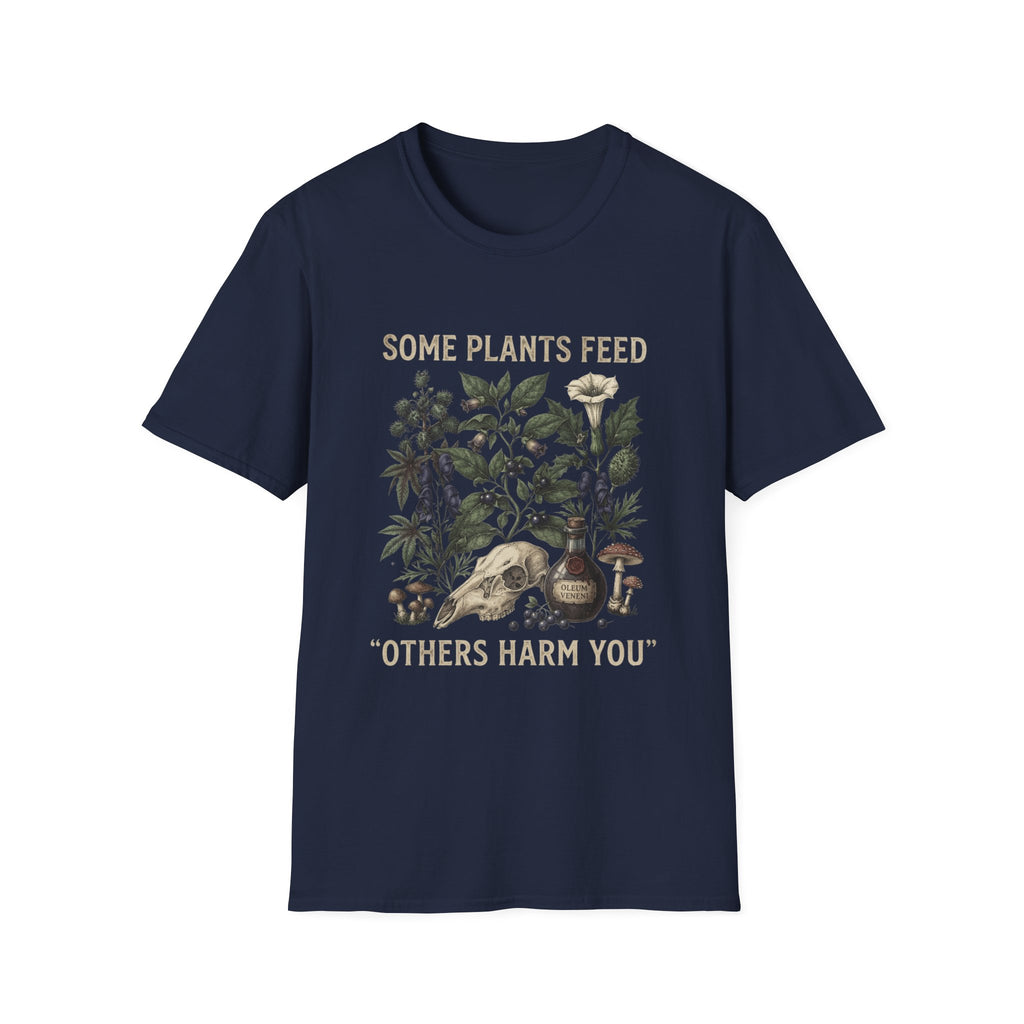 Some Plants Feed, Others Harm You T-Shirt